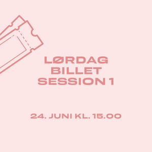 BILLET : Lørdag d. 24. Juni 2023 1. session: 15.00-17.00